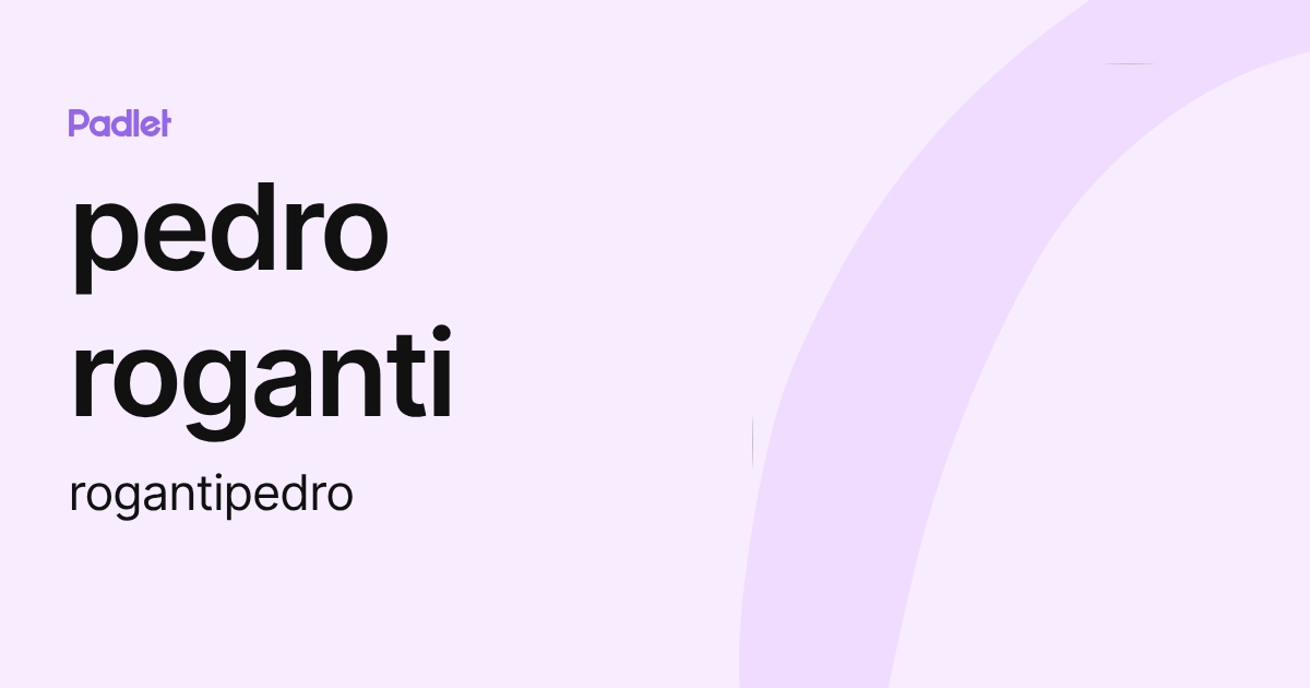 pedro roganti (rogantipedro) profile | Padlet