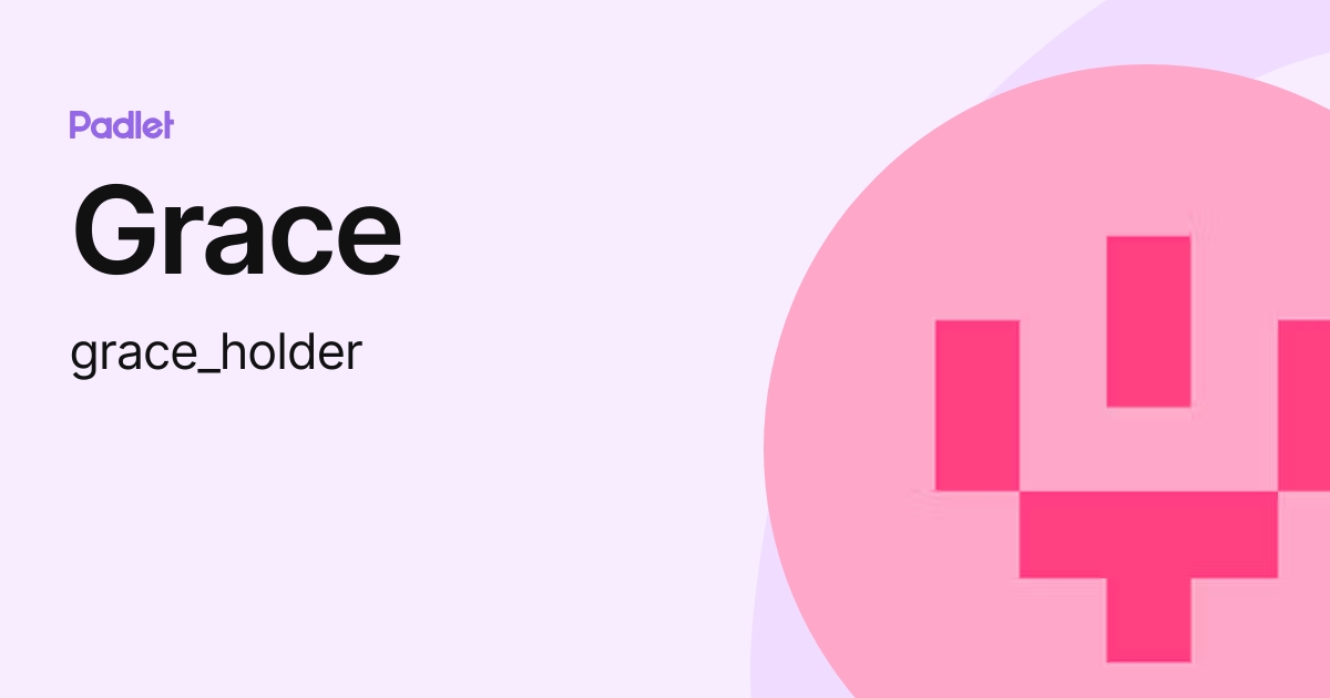 Grace Grace Holder Profile Padlet