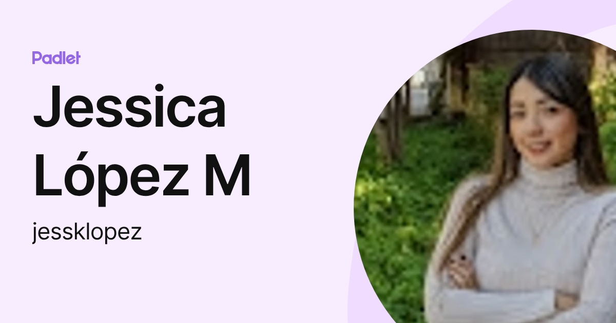 Jessica López M (jessklopez) profile | Padlet