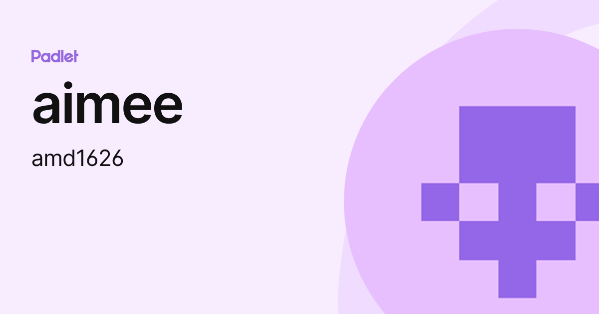 aimee (amd1626) profile | Padlet