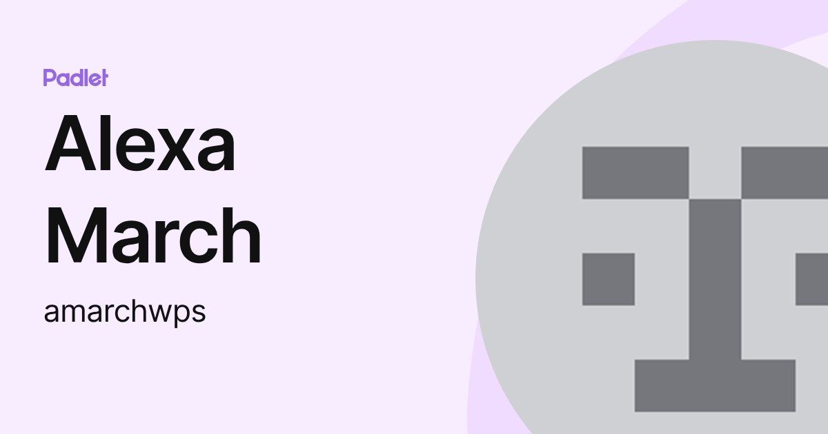 Alexa March (amarchwps) profile | Padlet