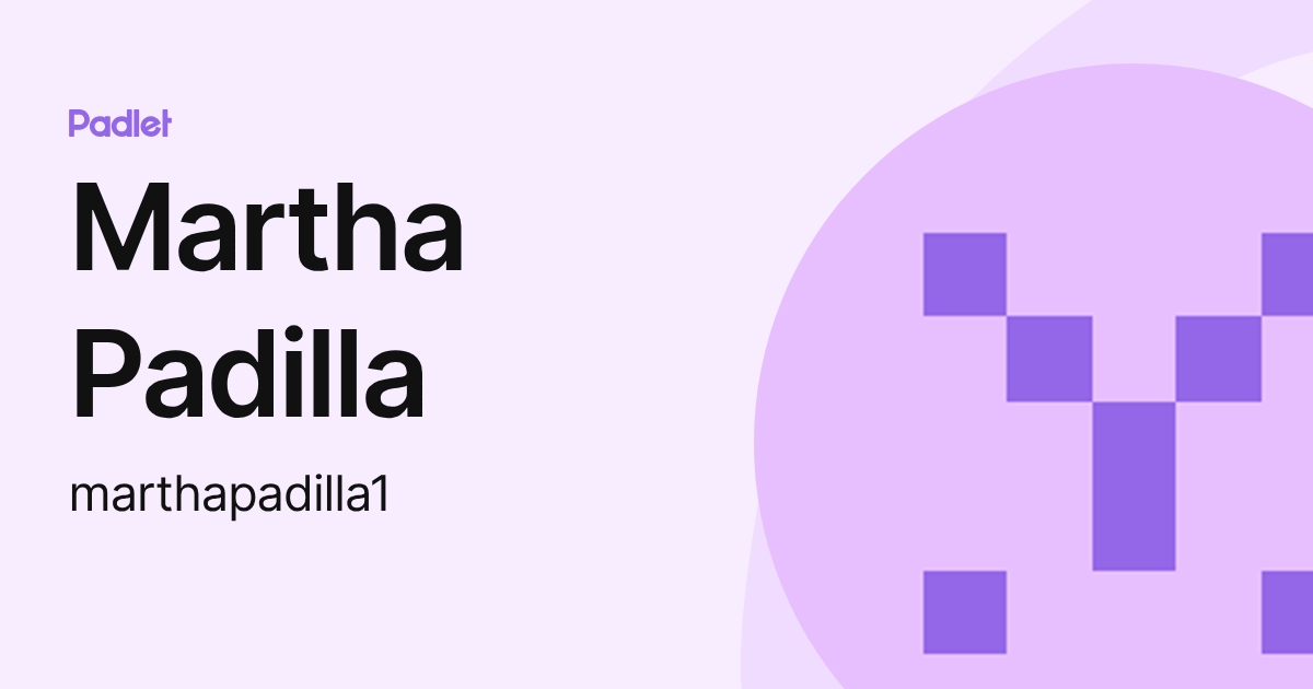 Martha Padilla (marthapadilla1) profile | Padlet