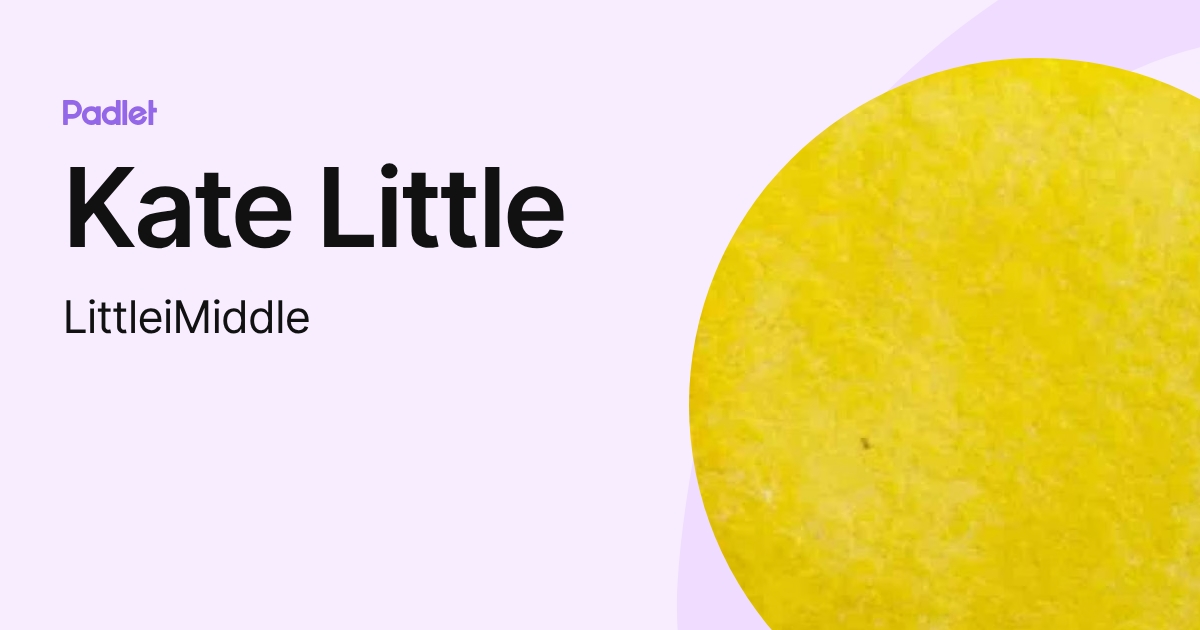 Kate Little (LittleiMiddle) profile | Padlet