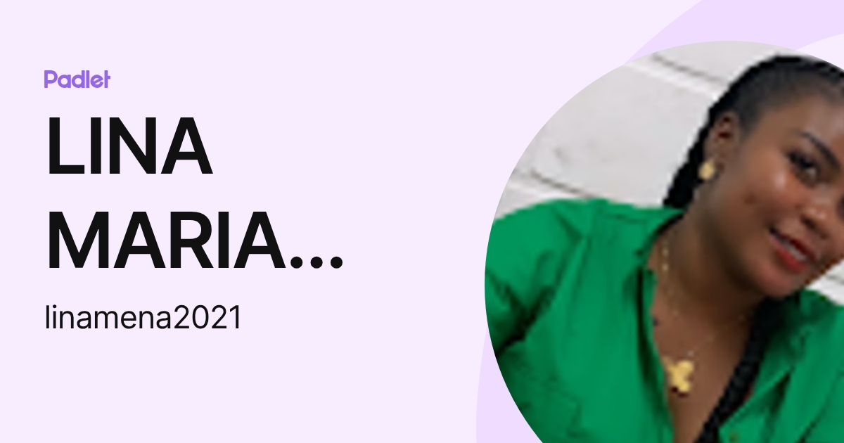 LINA MARIA MENA CARRILLO (linamena2021) profile | Padlet