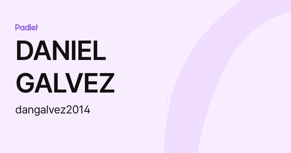 DANIEL GALVEZ (dangalvez2014) profile | Padlet