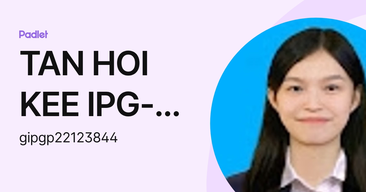 TAN HOI KEE IPG-Pelajar (gipgp22123844) profile | Padlet