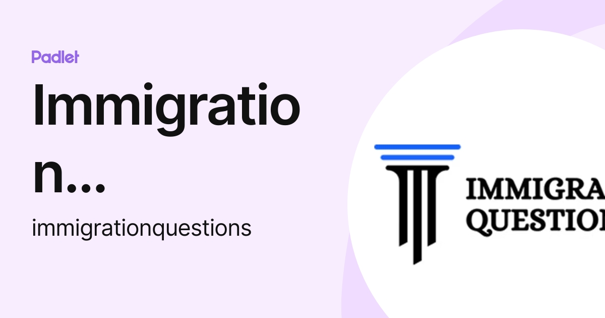 Immigration Questions (immigrationquestions) profile | Padlet