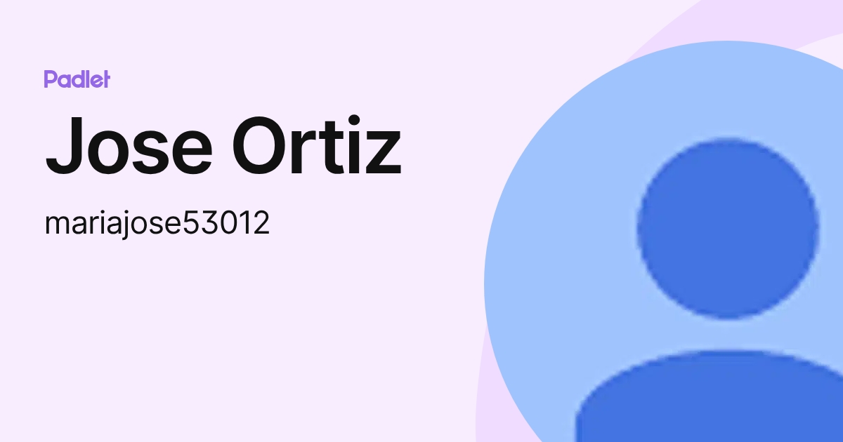 Jose Ortiz (mariajose53012) profile | Padlet