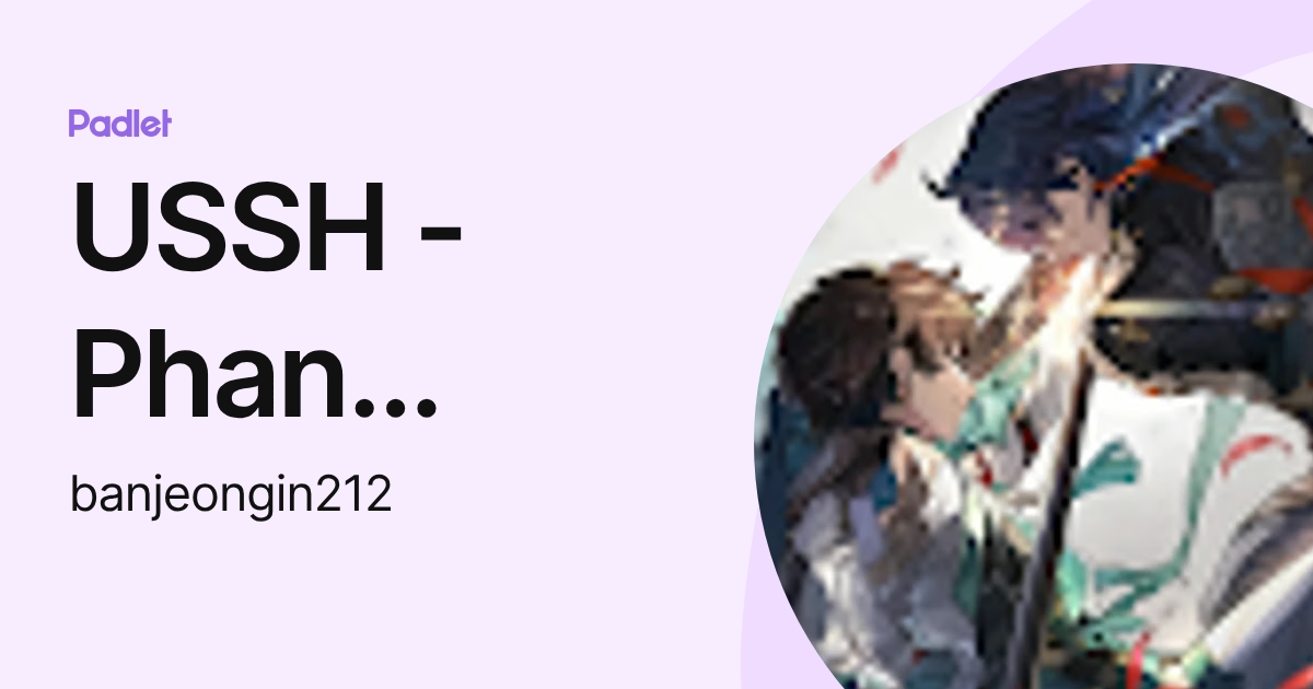 USSH - Phan Thanh Nhân (banjeongin212) profile | Padlet