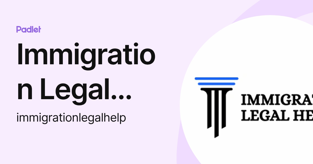 Immigration Legal Help (immigrationlegalhelp) profile | Padlet