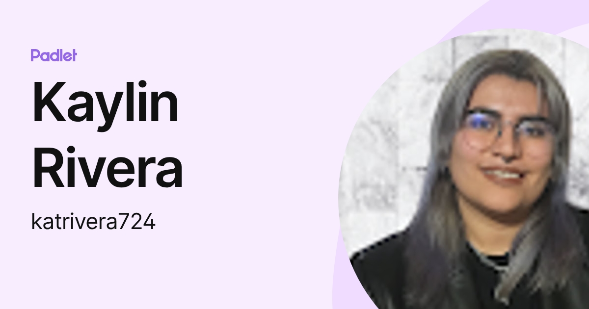 Kaylin Rivera (katrivera724) profile | Padlet