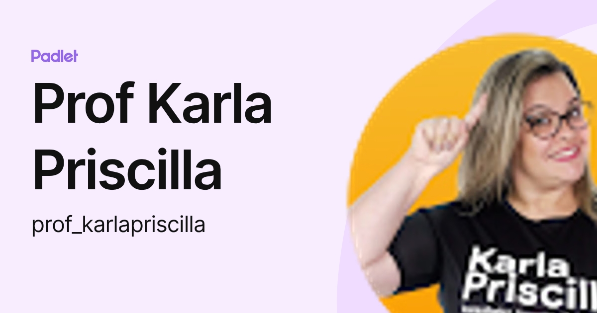 Prof Karla Priscilla (prof_karlapriscilla) profile | Padlet