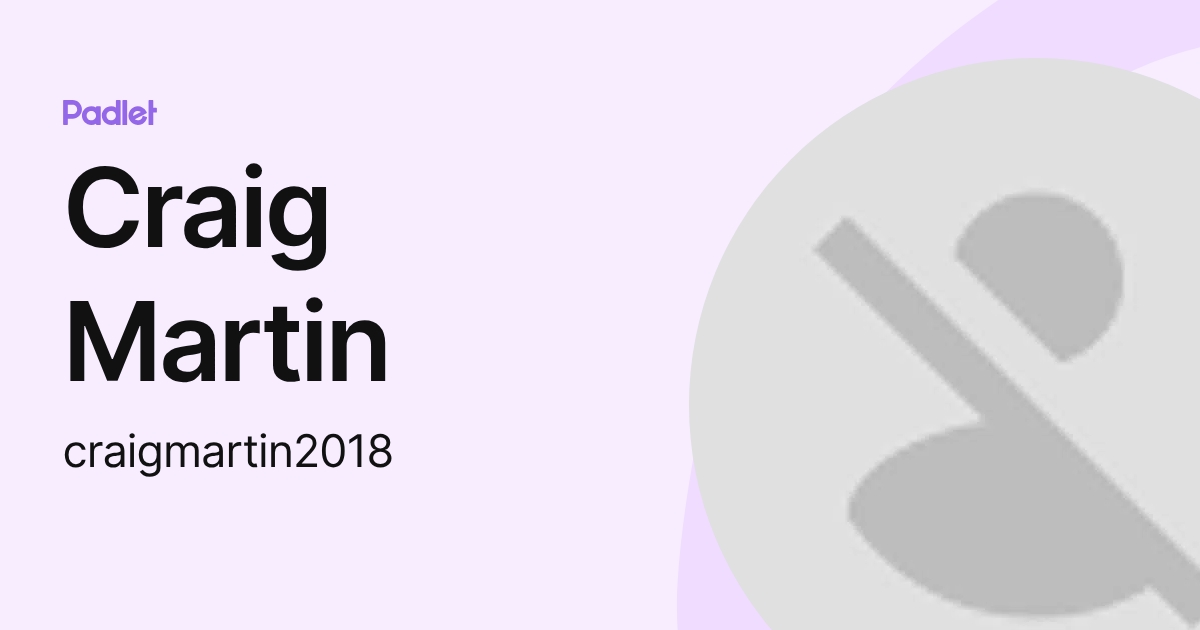 Craig Martin (craigmartin2018) profile | Padlet