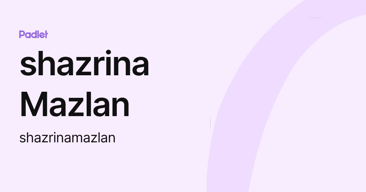 shazrina Mazlan (shazrinamazlan) profile | Padlet