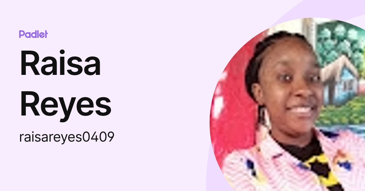 Raisa Reyes (raisareyes0409) profile | Padlet