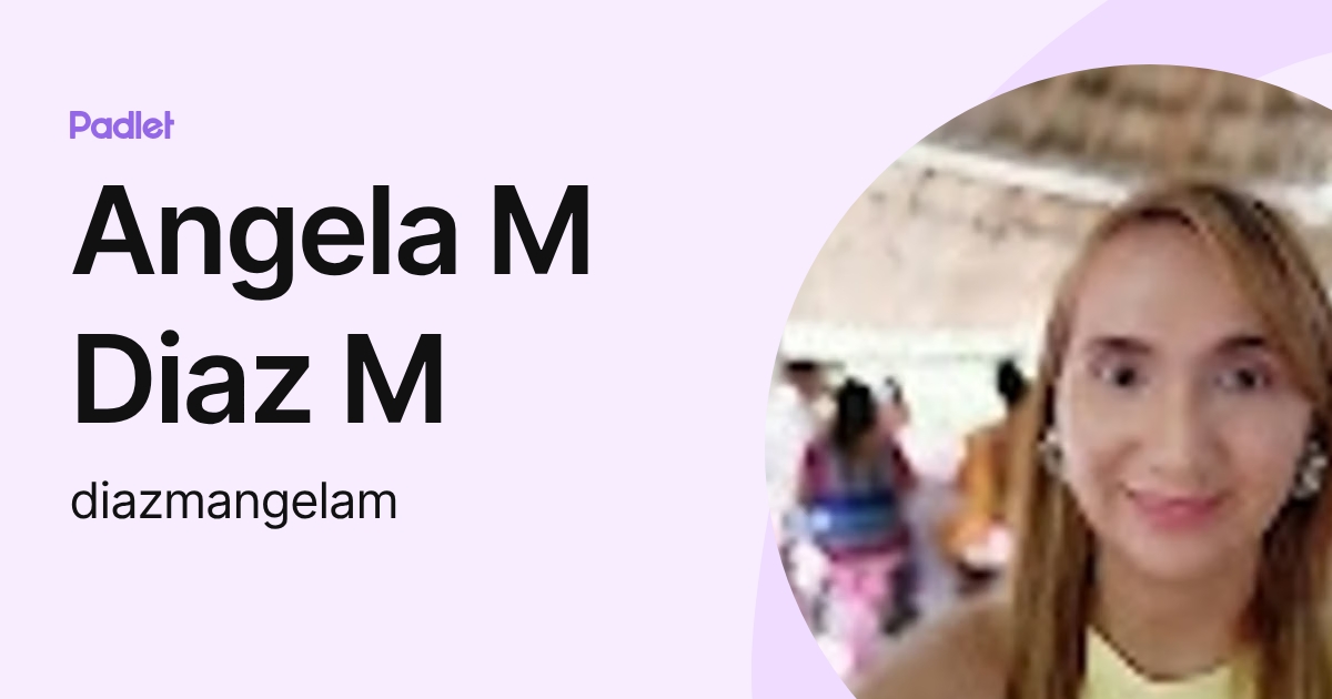 Angela M Diaz M (diazmangelam) profile | Padlet