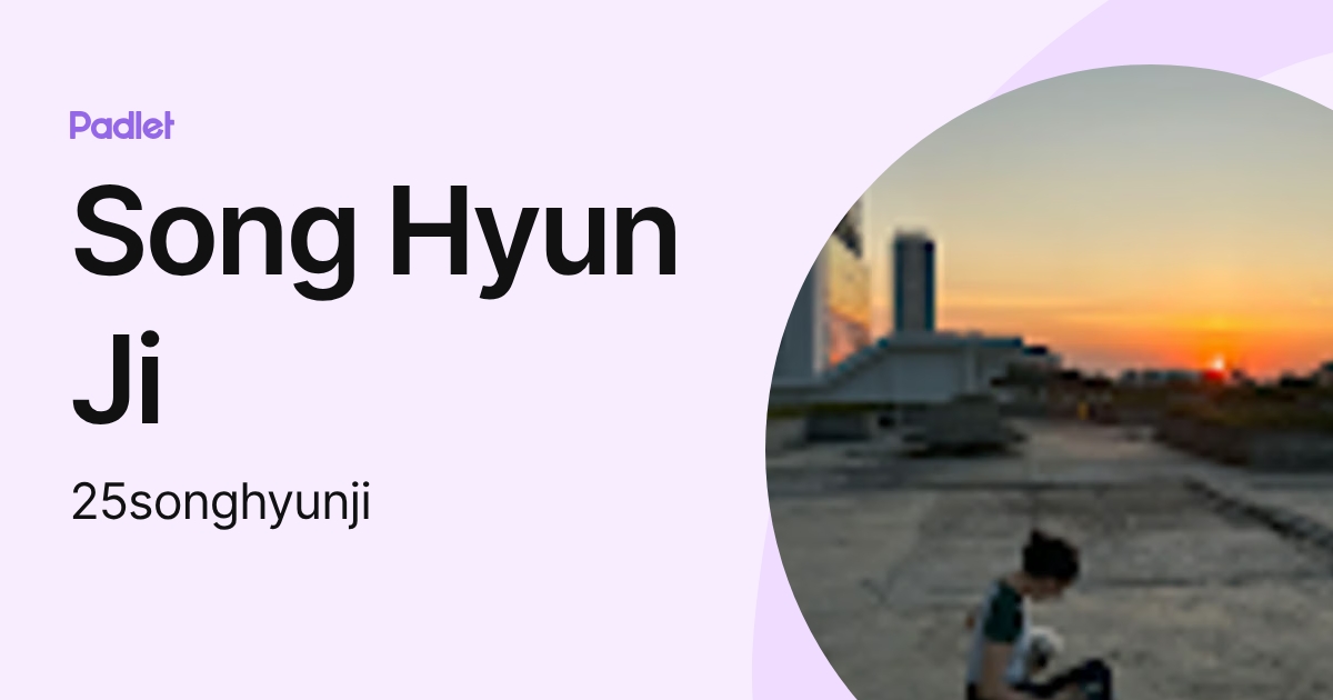 Song Hyun Ji (25songhyunji) profile | Padlet