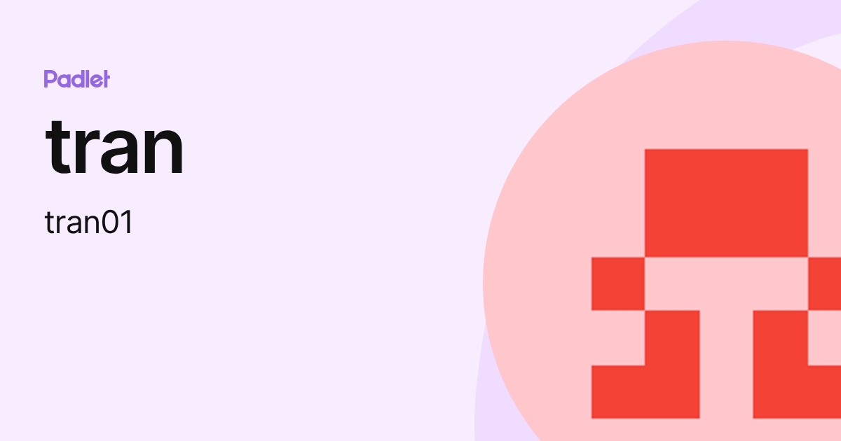tran (tran01) profile | Padlet