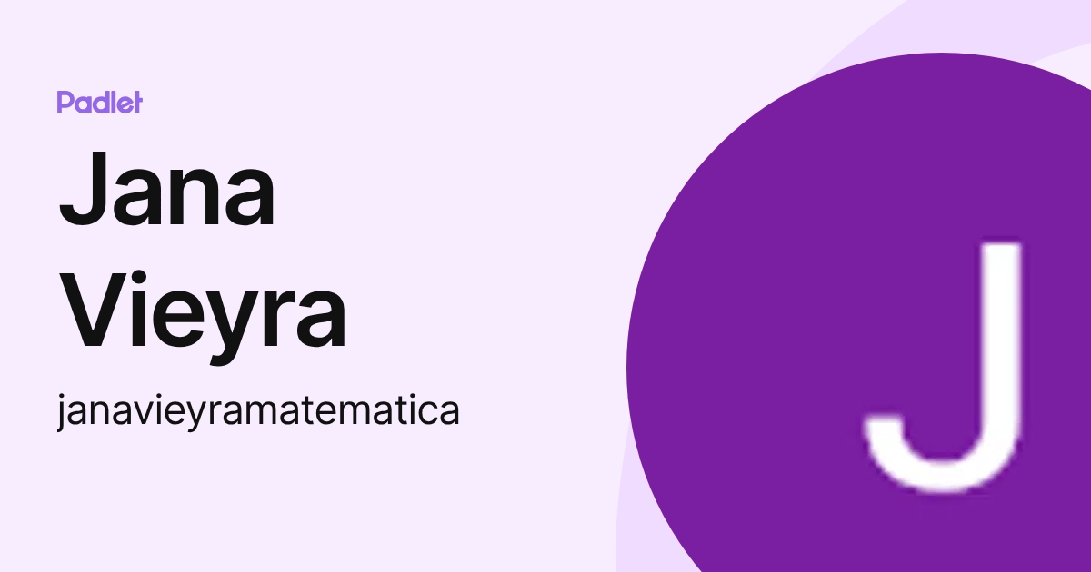 Jana Vieyra (janavieyramatematica) profile | Padlet