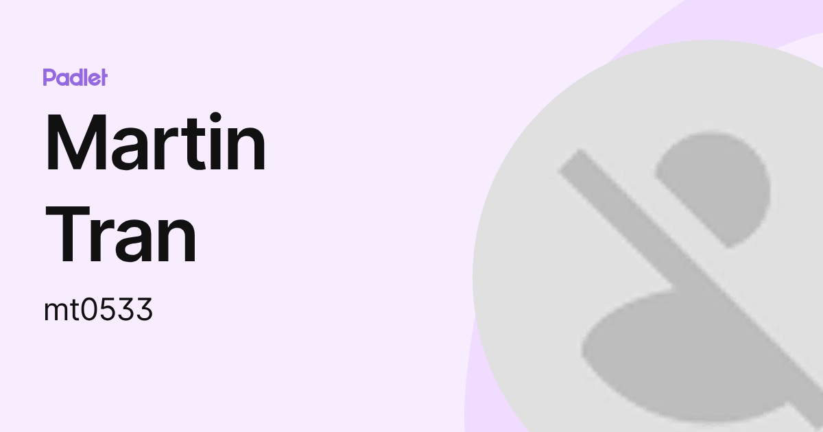 Martin Tran (mt0533) profile | Padlet