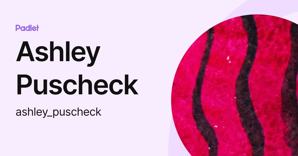 Ashley Puscheck (ashley_puscheck) profile | Padlet