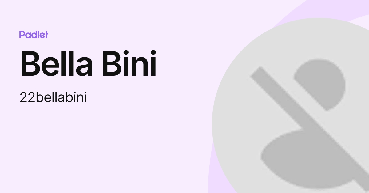 Bella Bini (22bellabini) profile | Padlet