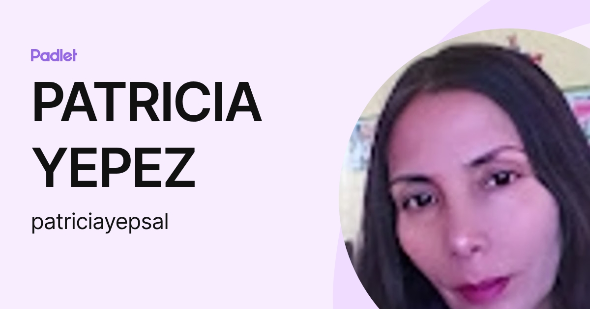PATRICIA YEPEZ (patriciayepsal) profile | Padlet