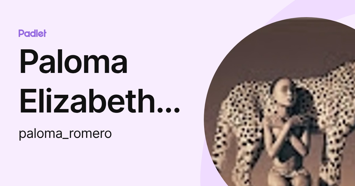 Paloma Elizabeth Romero (paloma_romero) profile | Padlet
