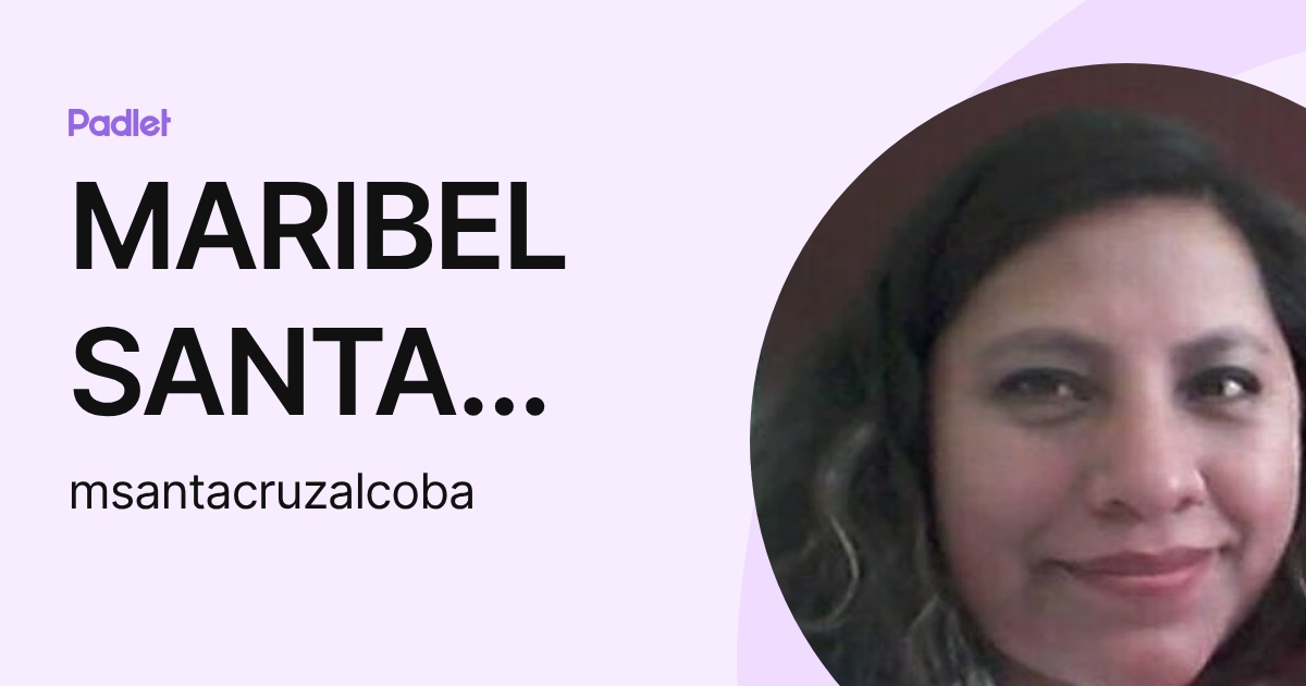 MARIBEL SANTA CRUZ ALCOBA (msantacruzalcoba) profile | Padlet