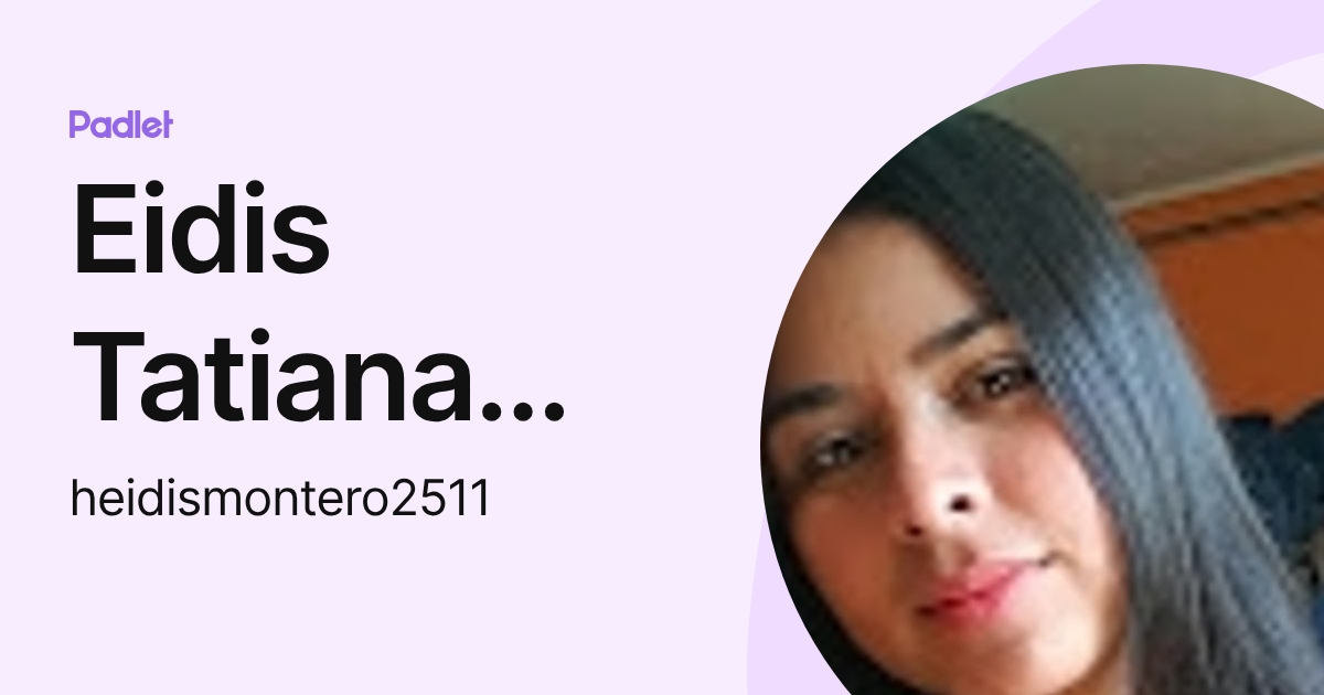 Eidis Tatiana Montero Ortiz (heidismontero2511) profile | Padlet