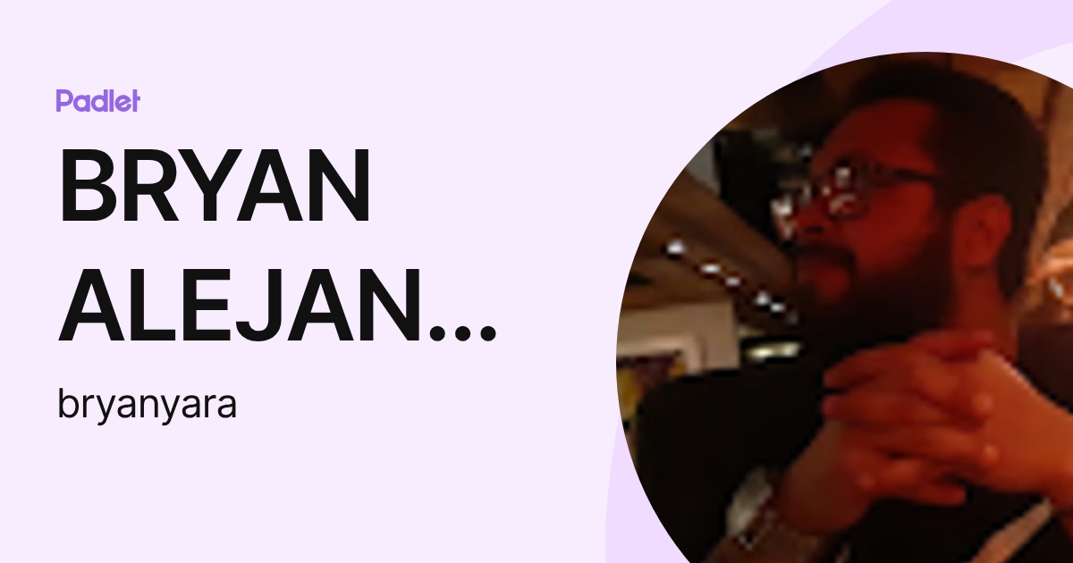 BRYAN ALEJANDRO YARA PERDOMO (bryanyara) profile | Padlet