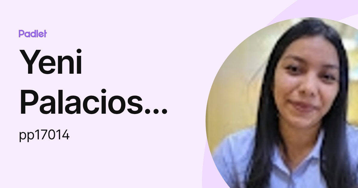 Yeni Palacios Perez (pp17014) profile | Padlet