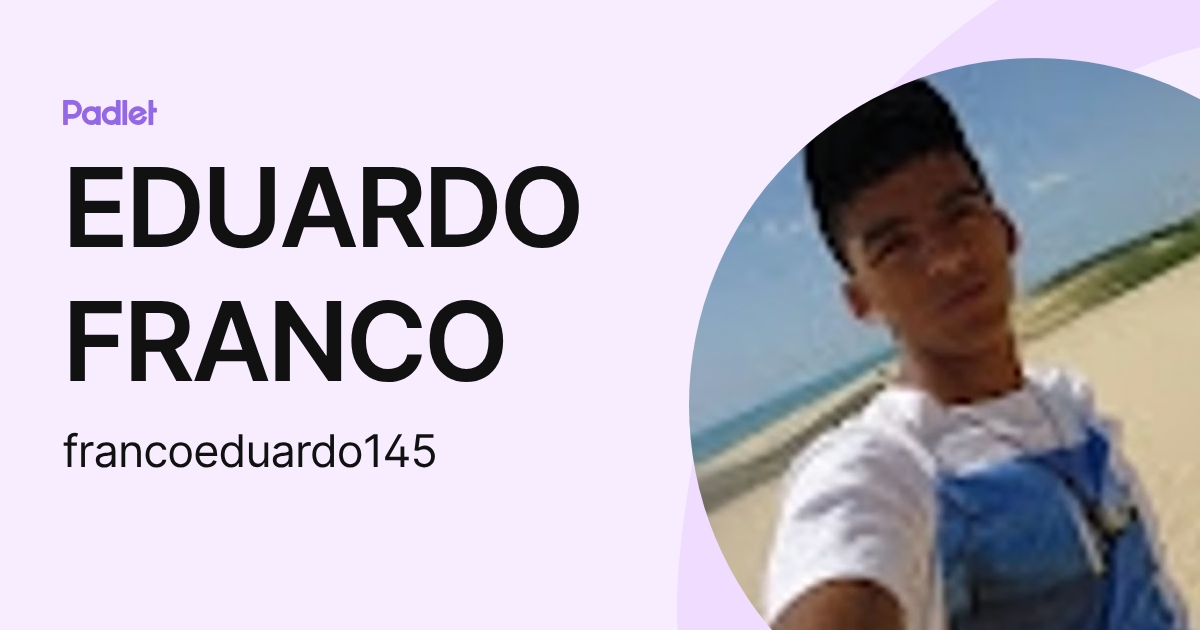 EDUARDO FRANCO (francoeduardo145) profile | Padlet