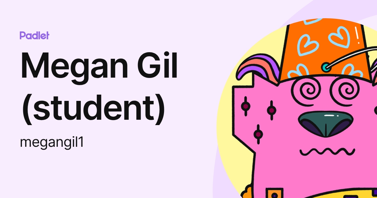 Megan Gil (student) (megangil1) profile | Padlet