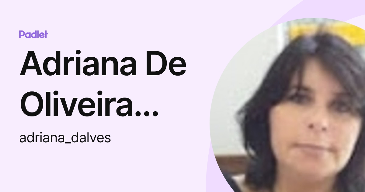 Adriana De Oliveira Alves (adriana_dalves) profile | Padlet