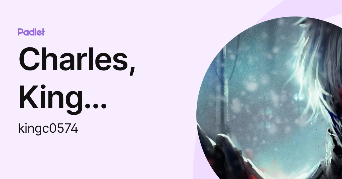 Charles, King (SULS Student) (kingc0574) profile | Padlet