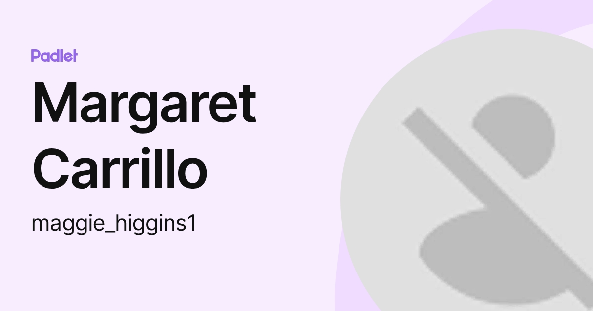 Margaret Carrillo (maggie_higgins1) profile | Padlet
