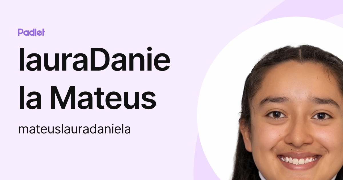 lauraDaniela Mateus (mateuslauradaniela) profile | Padlet