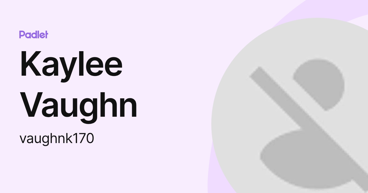 Kaylee Vaughn (vaughnk170) profile | Padlet
