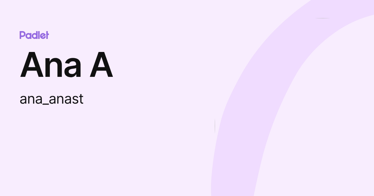 Ana A (ana_anast) profile | Padlet