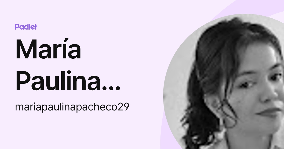 María Paulina Pacheco (mariapaulinapacheco29) profile | Padlet