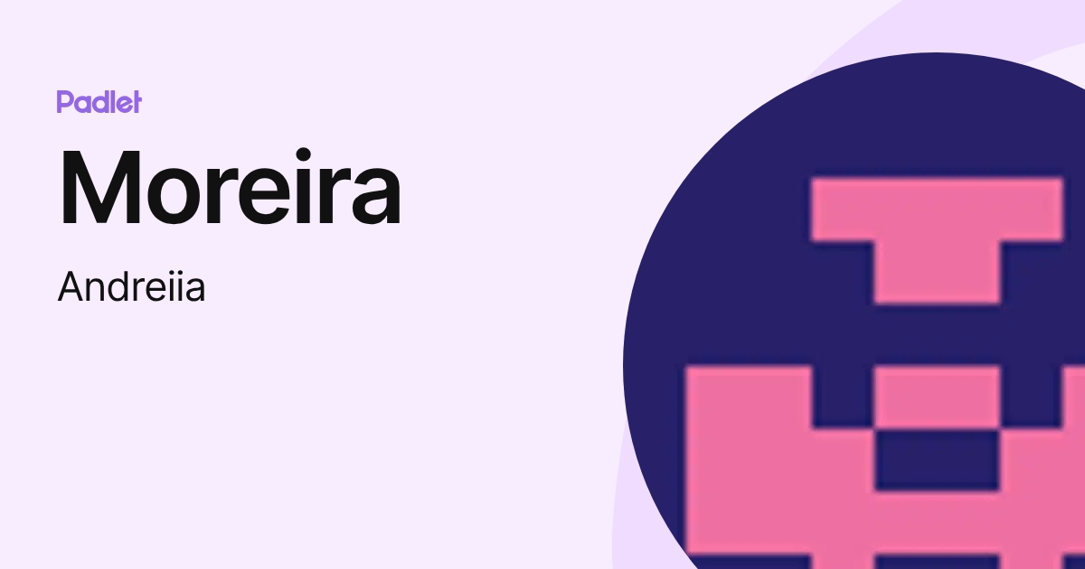 Moreira (Andreiia) profile | Padlet