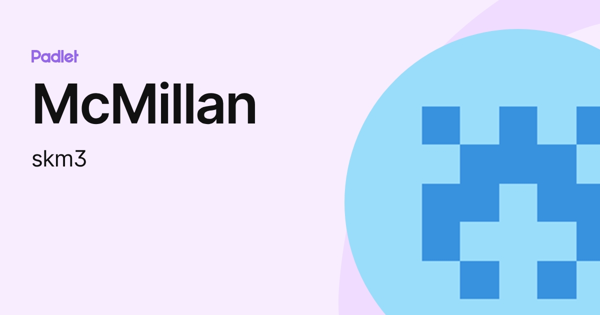 McMillan (skm3) profile | Padlet