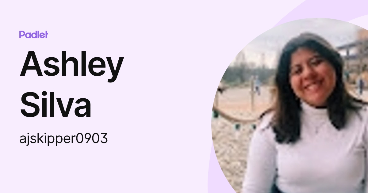 Ashley Silva (ajskipper0903) profile | Padlet