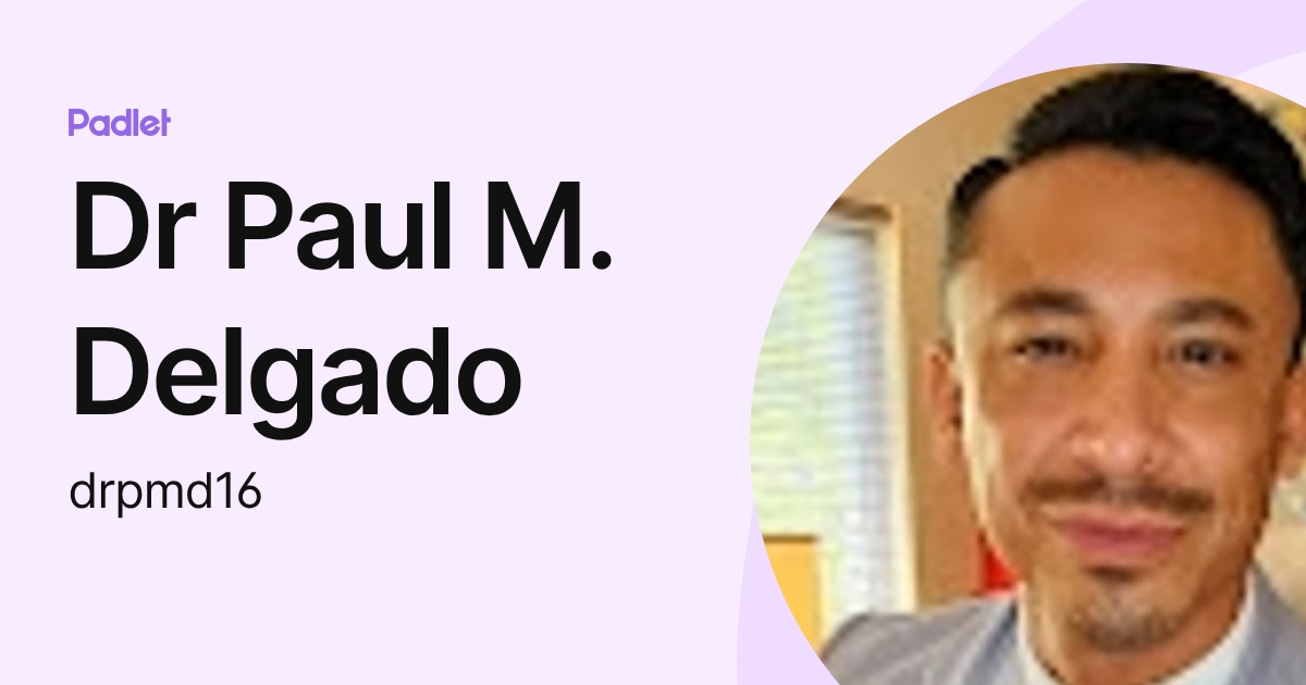 Dr Paul M. Delgado (drpmd16) profile | Padlet