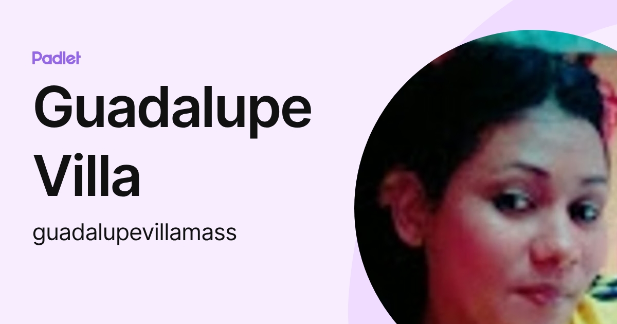 Guadalupe Villa (guadalupevillamass) profile | Padlet