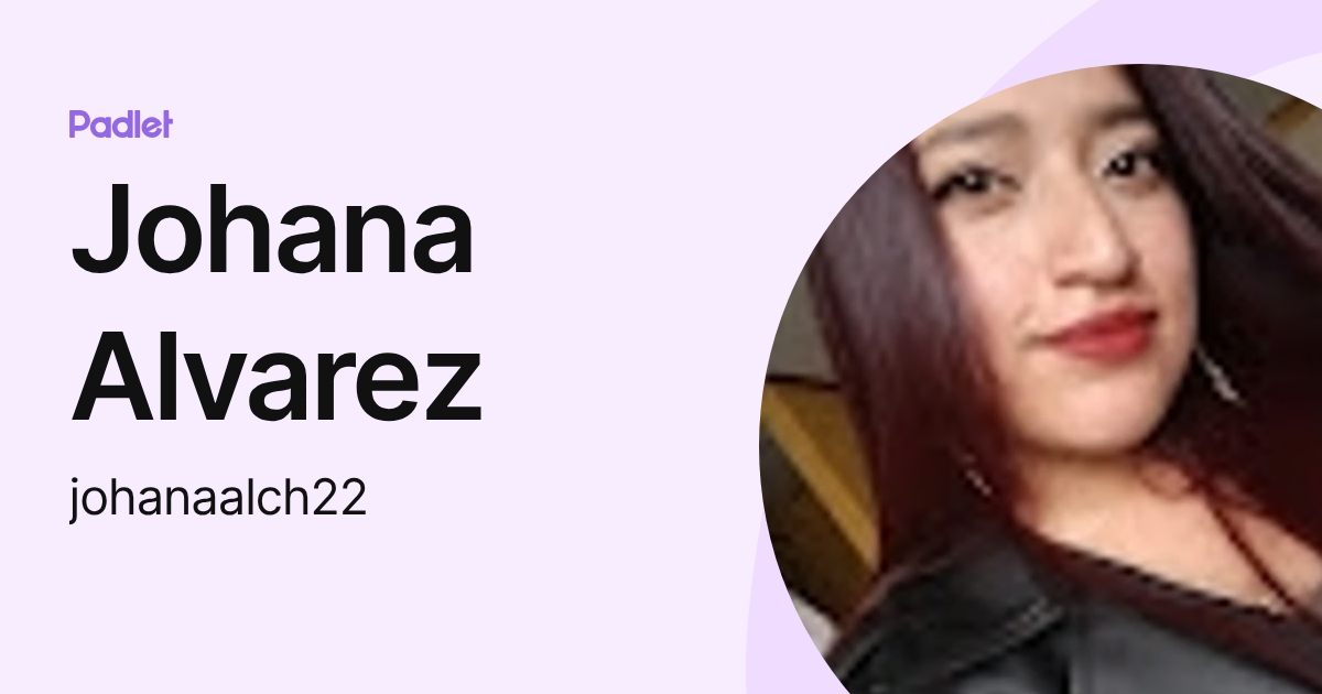 Johana Alvarez (johanaalch22) profile | Padlet