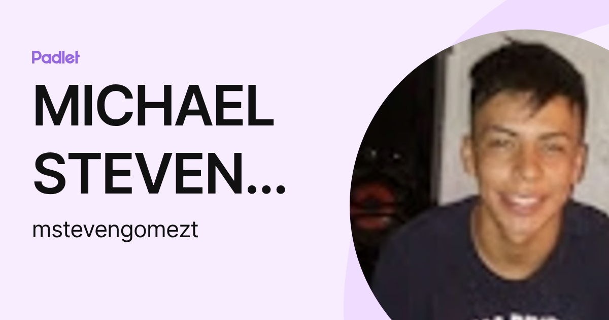 MICHAEL STEVEN GOMEZ TRIANA (mstevengomezt) profile | Padlet
