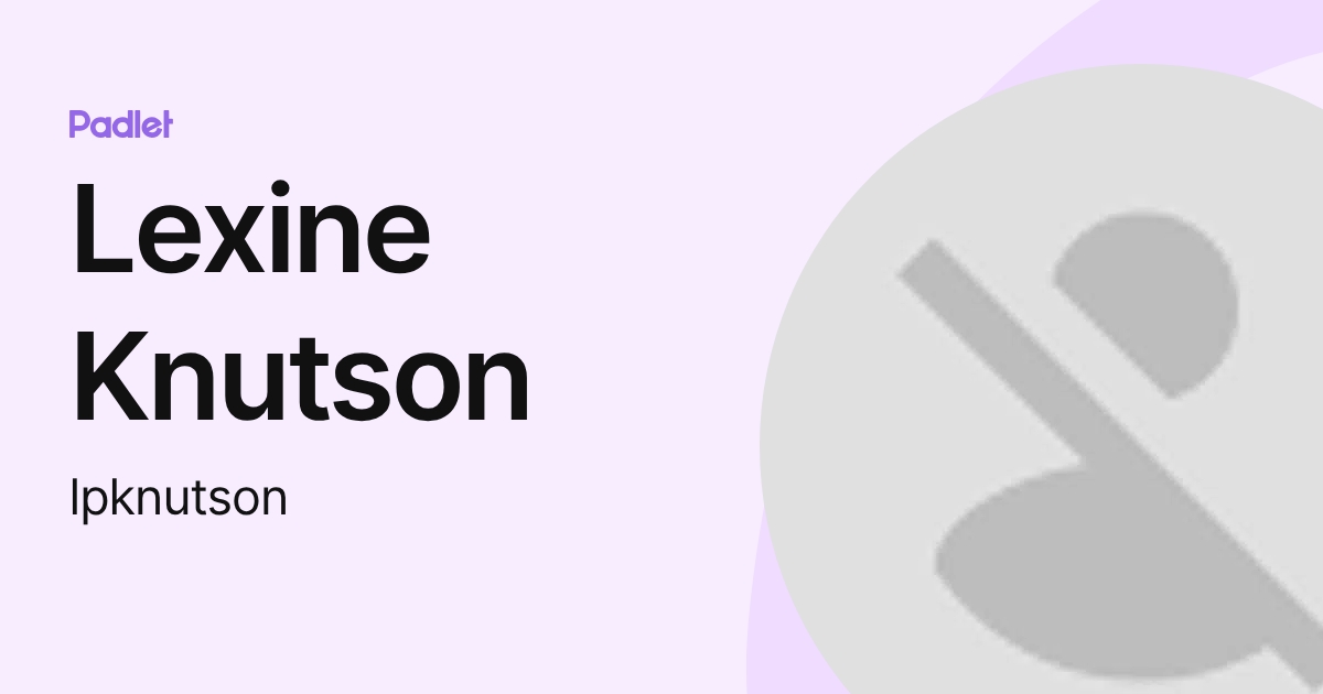 Lexine Knutson (lpknutson) profile | Padlet