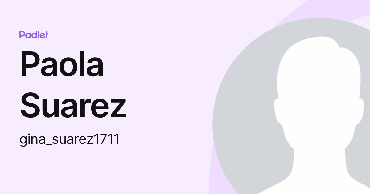 Paola Suarez (gina_suarez1711) profile | Padlet